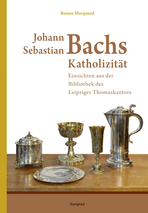 Johann Sebastian Bachs Katholizit&auml;t - Reiner Marquard