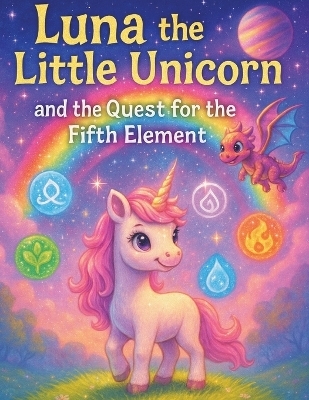 Luna the Little Unicorn and the Quest for the Fifth Element - Nicholas Terpstra