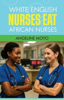 White English Nurses Eat Black African Nurses - Angeline Moyo