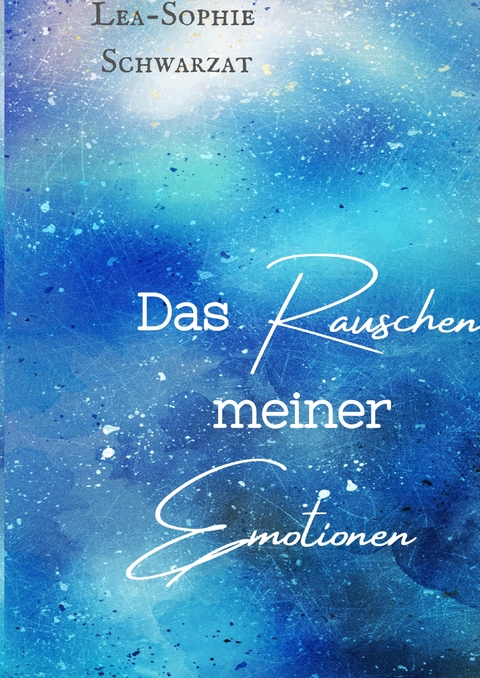 Das Rauschen meiner Emotionen - Lea-Sophie Schwarzat