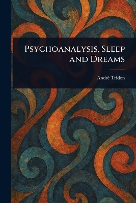 Psychoanalysis, Sleep and Dreams