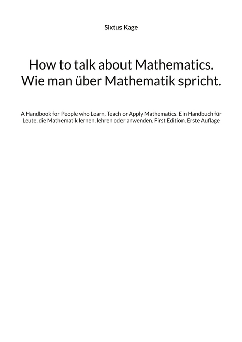 How to talk about Mathematics. Wie man über Mathematik spricht. - Sixtus Kage