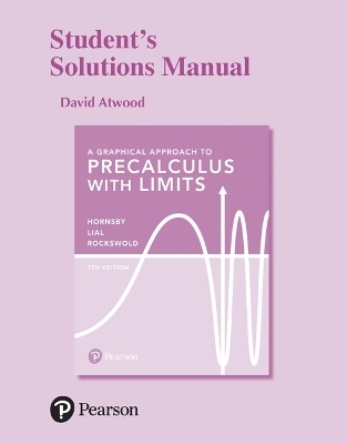 A Graphical Approach to Precalculus with Limits, 7e ©2019 Student's Solutions Manual - John Hornsby, Margaret Lial, Gary Rockswold