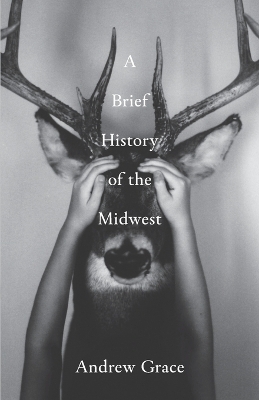 A Brief History of the Midwest - Andrew Grace