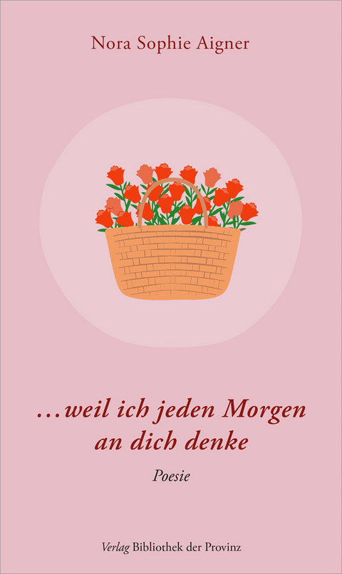 &hellip; weil ich jeden Morgen an dich denke - Nora Sophie Aigner