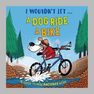 I Wouldn't Let a Dog  Ride a Bike