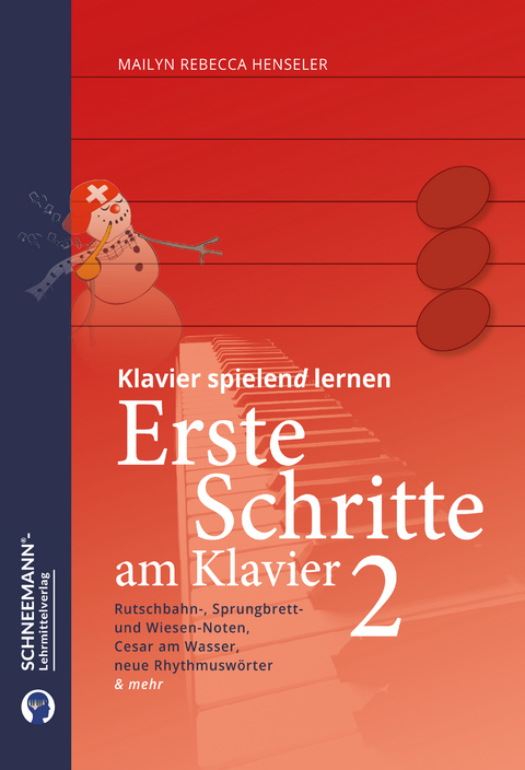 Erste Schritte am Klavier 2 | Das SCHNEEMANN&reg;-Klavierlernsystem - Mailyn Rebecca Henseler