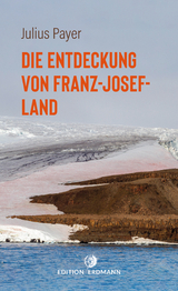 Die Entdeckung von Franz-Josef-Land - Payer, Julius; Detlef Brennecke