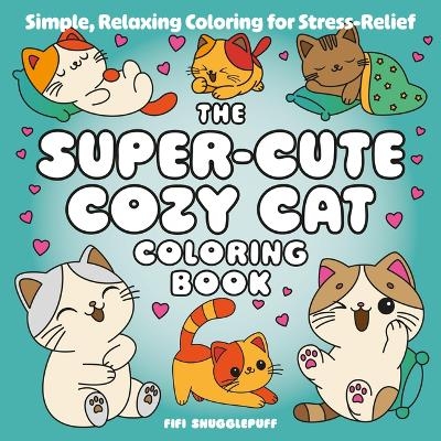 The Super-Cute Cozy Cat Coloring Book - Fifi Snugglepuff