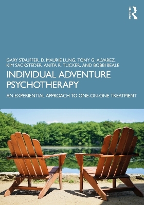 Individual Adventure Psychotherapy - Gary Stauffer, D. Maurie Lung, Tony G. Alvarez, Kim Sacksteder, Anita R. Tucker