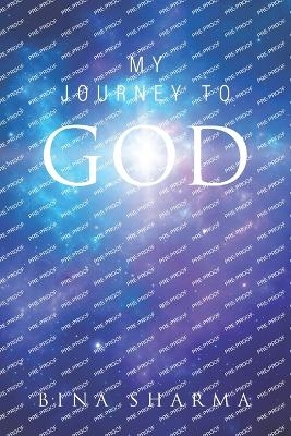 My Journey to God - Bina Sharma
