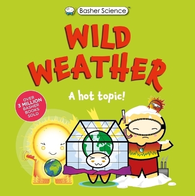 Basher Science: Wild Weather: A Hot Topic! - Tom Jackson, Dan Green