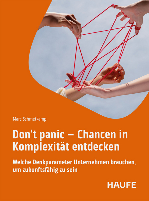 Don't panic - Chancen in Komplexit&auml;t entdecken - Marc Schmetkamp