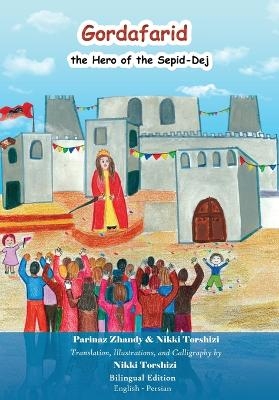 Gordafarid, the Hero of the Sepid-Dej (White-fortress) - Nikki Torshizi, Parinaz Zhandy