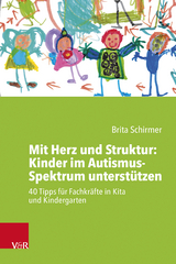 Mit Herz und Struktur: Kinder im Autismus-Spektrum unterstützen - Brita Schirmer