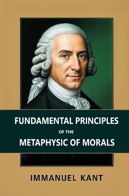 Fundamental Principles of the Metaphysic of Morals