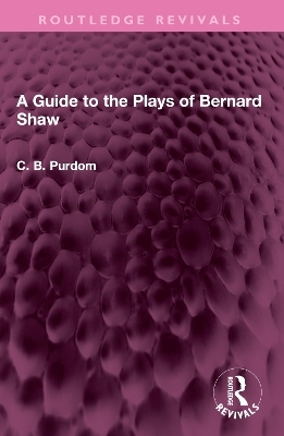 A Guide to the Plays of Bernard Shaw - C. B. Purdom