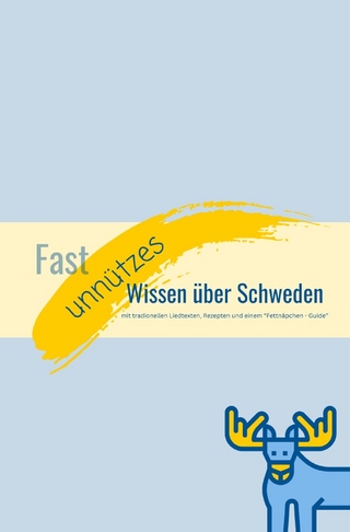 Fast unnützes Wissen über Schweden - mit tradionellen Liedtexten, Rezepten und einem “Fettnäpchen - Guide