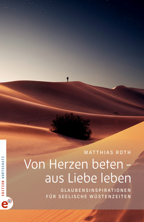 Von Herzen beten &ndash; aus Liebe leben - Matthias Roth