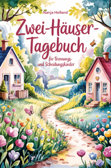 Zwei-H&auml;user-Tagebuch f&uuml;r Trennungs- und Scheidungskinder - Nanja Holland