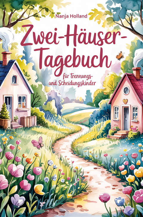 Zwei-H&auml;user-Tagebuch f&uuml;r Trennungs- und Scheidungskinder - Nanja Holland