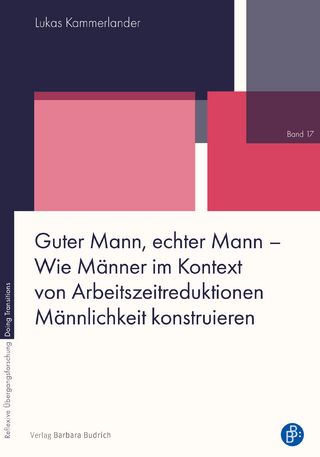 Guter Mann, echter Mann – Wie Männer im Kontext von Arbeitszeitreduktionen Männlichkeit konstruieren