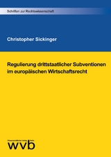Regulierung drittstaatlicher Subventionen im europ&auml;ischen Wirtschaftsrecht - Christopher Sickinger