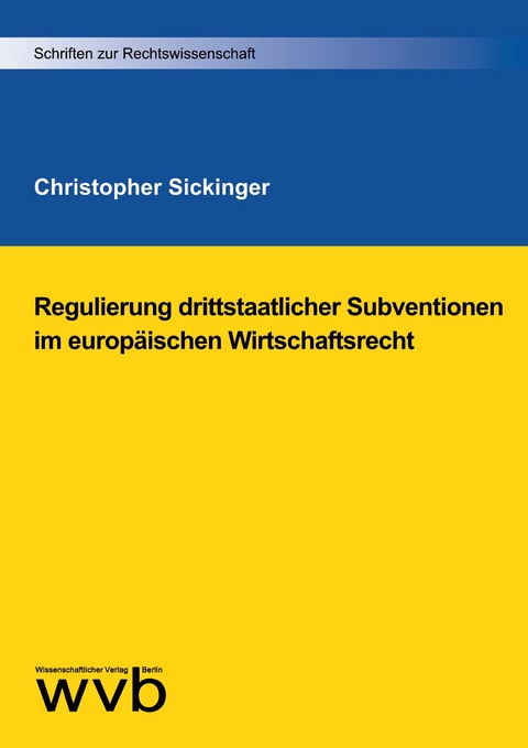 Regulierung drittstaatlicher Subventionen im europ&auml;ischen Wirtschaftsrecht - Christopher Sickinger
