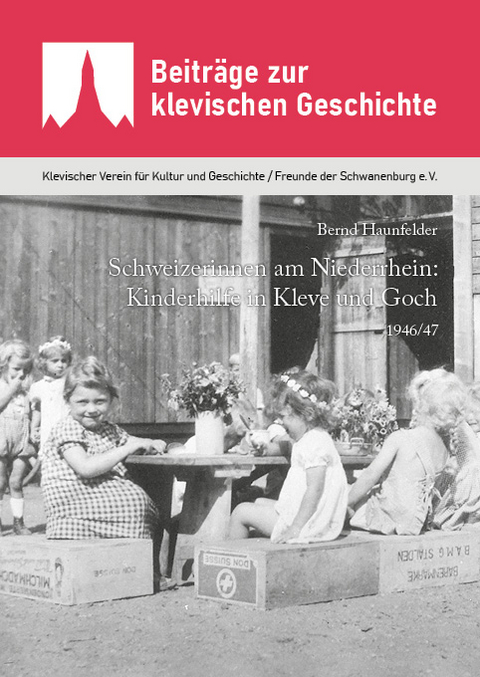 Schweizerinnen am Niederrhein: Kinderhilfe in Kleve und Goch 1946/47 - Bernd Haunfelder