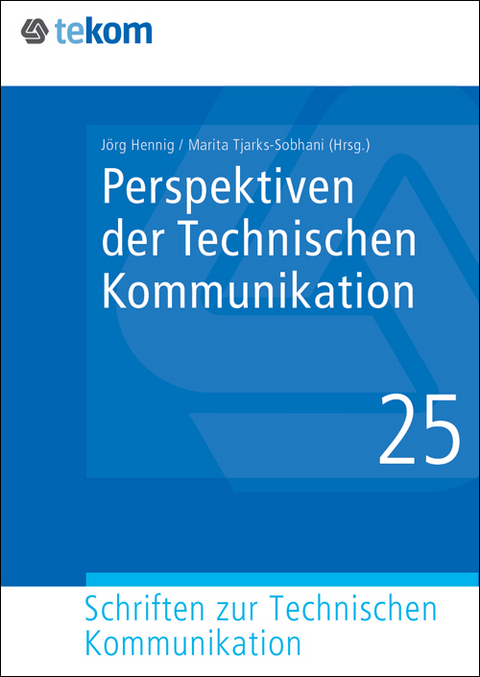 Perspektiven der Technischen Kommunikation - Marita Tjarks-Sobhani, J&ouml;rg Hennig, Annette Verhein-Jarren, Steffen-Peter Ballstaedt, Clemens Schwender, Volker Wodaege, Siegfried Siegel, Martin Schober, Klaus-Dirk Schmitz, Hans Pich, Jan Oevermann, Peter Oehmig, Jens-Uwe Heuer-James, Gertrud Gr&uuml;nwied, Sissi Closs