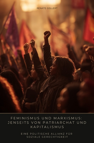 Feminismus und Marxismus: Jenseits von Patriarchat und Kapitalismus