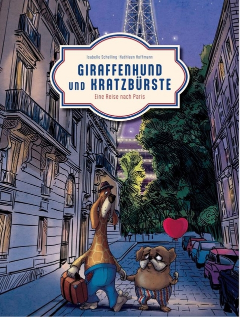 Giraffenhund und Kratzb&uuml;rste - Eine Reise nach Paris - Isabelle Schelling