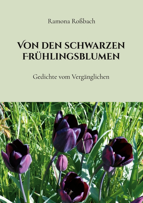 Von den schwarzen Fr&uuml;hlingsblumen - Ramona Ro&szlig;bach