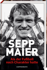 Sepp Maier - Als der Fu&szlig;ball noch Charakter hatte - Sepp Maier