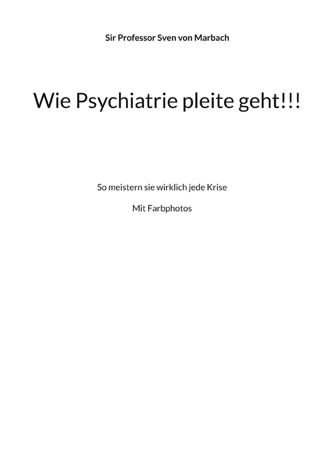 Wie Psychiatrie pleite geht!!! - Sven von Marbach