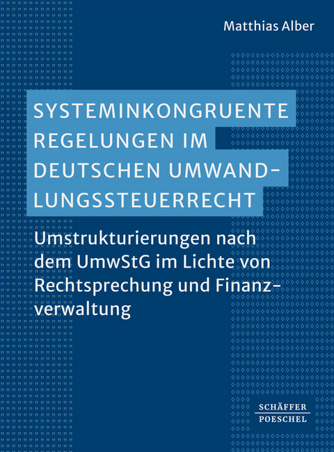 Systeminkongruente Regelungen im deutschen Umwandlungssteuerrecht - Matthias Alber