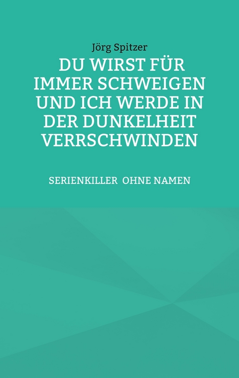 Du wirst f&uuml;r immer schweigen, und ich werde in der Dunkelheit verschwinden - J&ouml;rg Spitzer