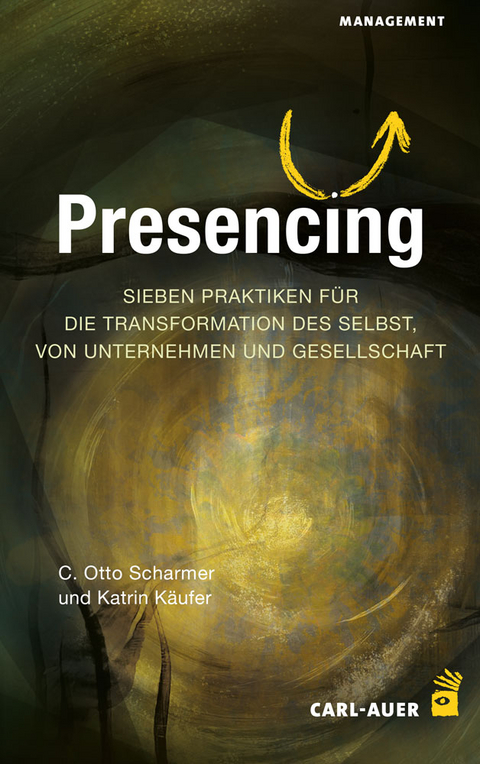 Presencing - C. Otto Scharmer, Katrin K&auml;ufer
