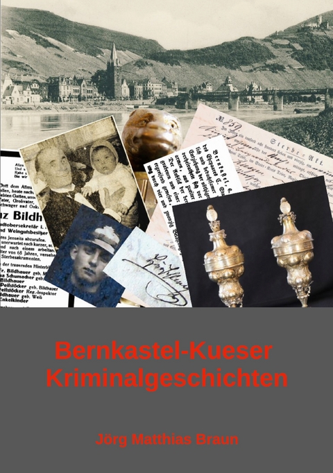 Bernkastel-Kueser Kriminalgeschichten - J&ouml;rg Matthias Braun