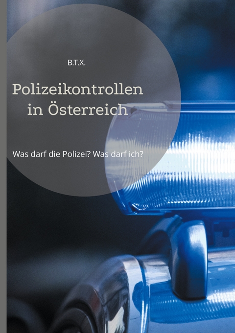 Polizeikontrollen in &Ouml;sterreich - B.T.X. -