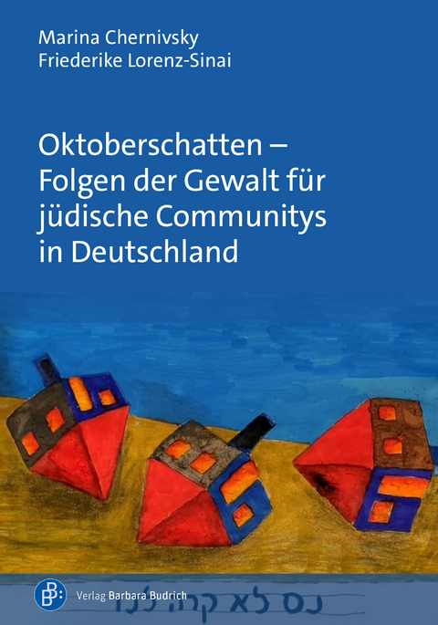 Oktoberschatten &ndash; Folgen der Gewalt f&uuml;r j&uuml;dische Communitys in Deutschland - Marina Chernivsky, Friederike Lorenz-Sinai