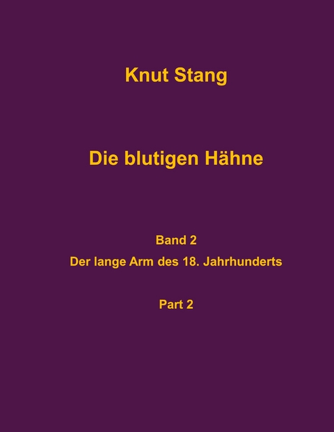 Die blutigen H&auml;hne, Band 2: Der lange Arm des 18. Jahrhunderts, Pt. 2 - Knut Stang