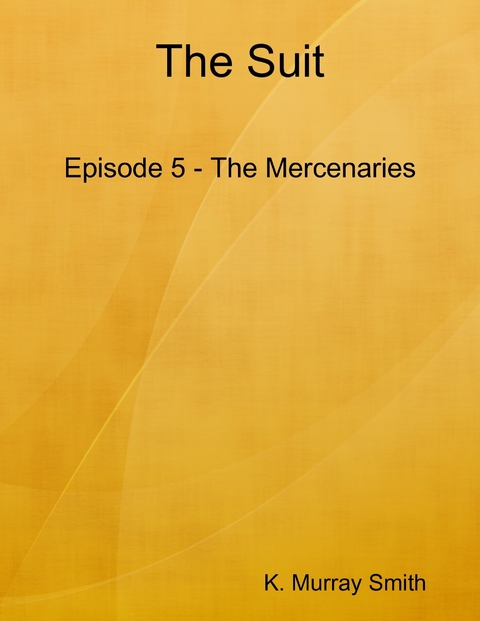 Suit Episode 5 - The Mercenaries -  Smith K. Murray Smith