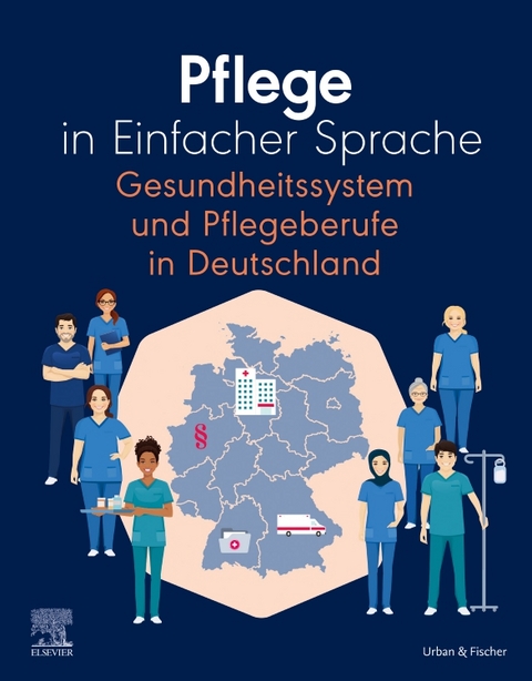 Pflege in Einfacher Sprache: Gesundheitssystem und Pflegeberufe in Deutschland