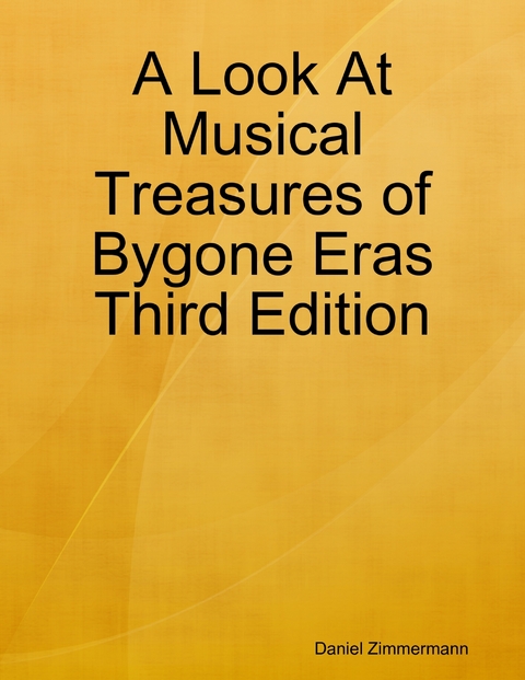 Look At Musical Treasures of Bygone Eras Third Edition -  Daniel Zimmermann