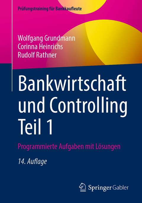 Bankwirtschaft und Controlling Teil 1 - Wolfgang Grundmann, Corinna Heinrichs, Rudolf Rathner