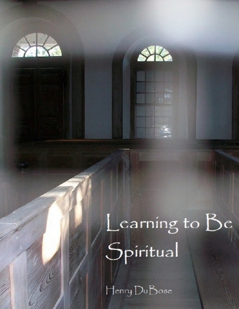 Learning to Be Spiritual -  Henry DuBose