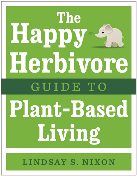 Happy Herbivore Guide to Plant-Based Living -  Lindsay S. Nixon