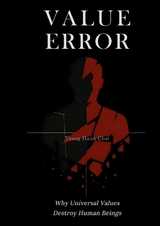 VALUE ERROR: Why Universal Values Destroy Human Beings – A Philosophical Critique of Ethics, Morality, and the Human Species - Yeong Hwan Choi