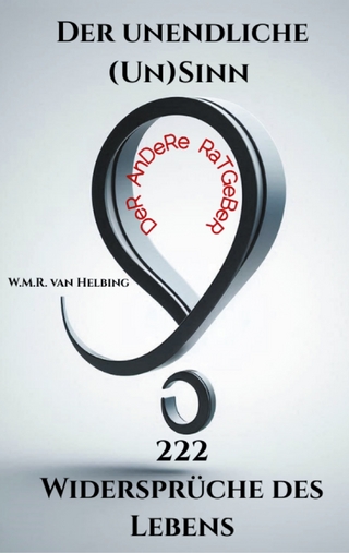 Der unendliche (Un)Sinn - 222 Widersprüche des Lebens